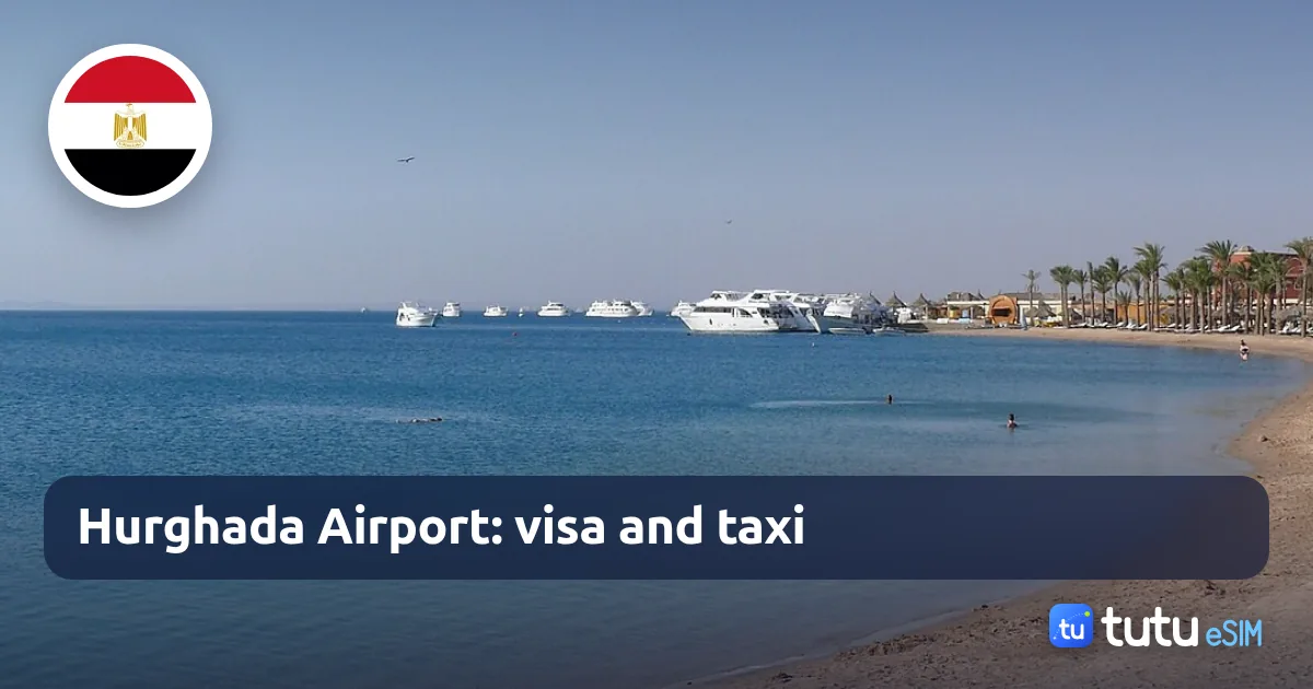 Hurghada Airport in 2026: visa, taxi, Uber and how not to overpay